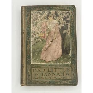 Bad Little Hannah by Mrs. L. T. Meade Circa 1900 1st Hardcover Signed In 1911